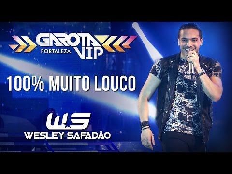 Wesley Safadão - 100% muito louco [Garota Vip Fortaleza]