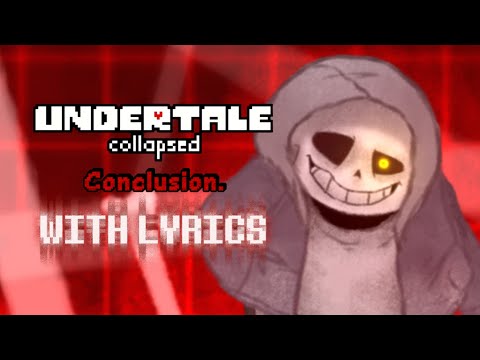 [UNDERTALE Collapsed.] | Conclusion WITH LYRICS!