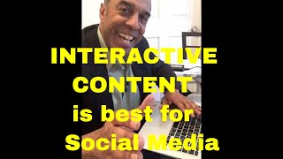 INTERACTIVE CONTENT 
Is best for Social Media