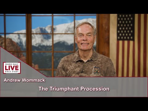 Charis Daily Live Bible Study: The Triumphant Procession - Andrew Wommack - July 13, 2021