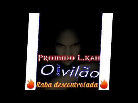 Proibido L.kah - Raba descontrolada