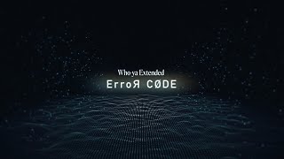 ErroЯ CODE | Who-ya Extended