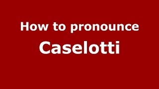 How to pronounce Caselotti