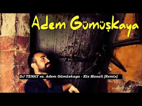 DJ TENAY vs. Adem Gümüskaya - Kis Masali [Remix] 2020