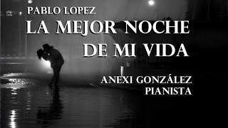 Pablo Lopez - La mejor noche de mi vida  - Once historias y un piano (piano cover Anexi González)