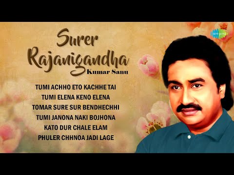 Surer Rajanigandha | Kumar Sanu | Tumi Achho Eto Kachhe Tai | Classic Bengali Songs