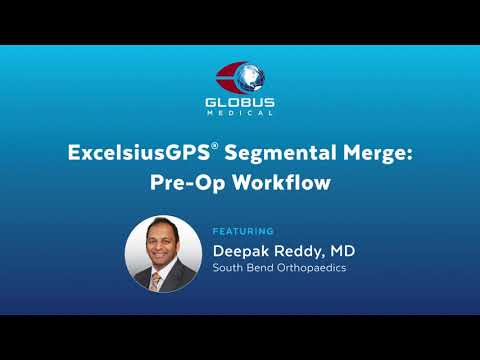 ExcelsiusGPS® Segmental Merge: Pre-Op Workflow with Dr. Deepak Reddy