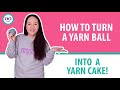 How to turn a yarn ball into a yarn cake!