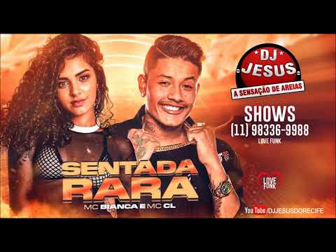 MC BIANCA E MC CL - SENTADA RARA - MÚSICA NOVA - LANÇAMENTO - DJ JESUS