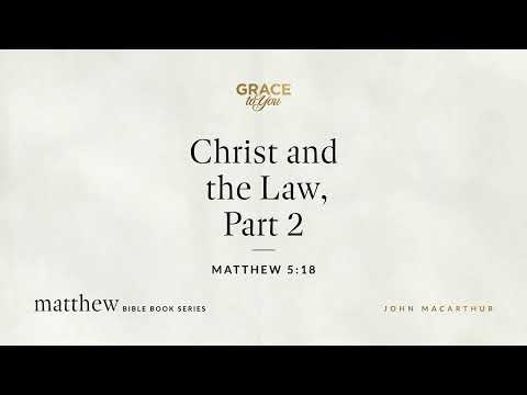 Christ and the Law, Part 2 (Matthew 5:18) John MacArthur
