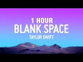 [1 HOUR] Taylor Swift - Blank Space (Lyrics)