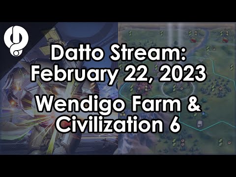 Datto Stream: Grandmaster Wendigo Farming & Civilization 6 - February 22, 2023