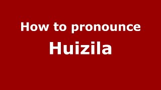 How to pronounce Huizila