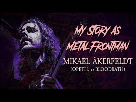 My Story As Metal Frontman: Mikael Åkerfeldt (Opeth, ex-Bloodbath)