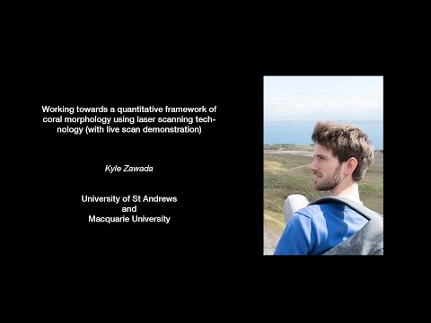 Kyle Zawada - A quantitative framework of coral morphology using laser scanning technology