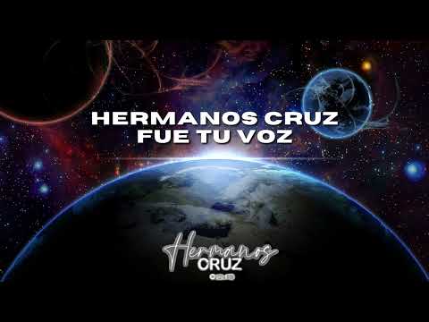 FUE TU VOZ-HERMANOS CRUZ