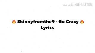 Skinnyfromthe9 -Go Crazy lyrics