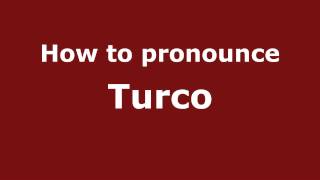 How to pronounce Turco