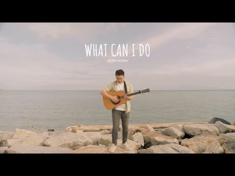 What Can I Do - Josh Koay