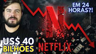 NETFLIX CAI US$ 40 BILHÕES EM 24 HORAS?!