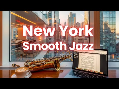 New York Smooth Jazz for Relaxation & Work From Anywhere BGM | Productivity & Focus (3 Hours)