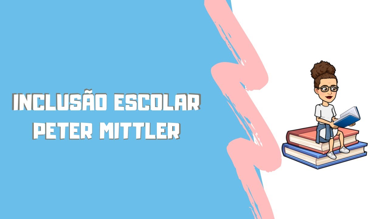Inclusão Escolar conforme Peter Mittler | Pedagoga Concurseira