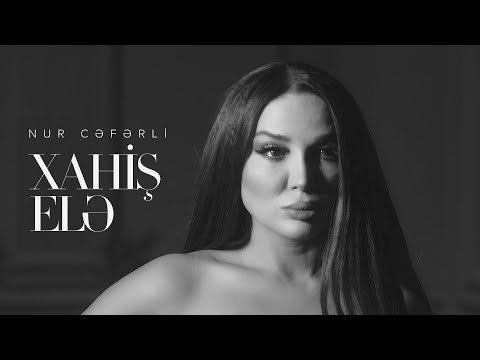 Nur Cəfərli — Xahiş Elə (Rəsmi Musiqi Videosu)