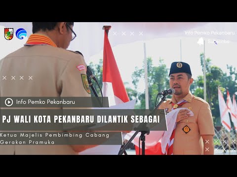 Pj Wali Kota Pekanbaru Dilantik Sebagai Ketua Majelis Pembimbing Cabang Gerakan Pramuka