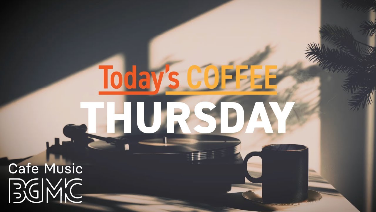 THURSDAY COFFEE: ✨ Afternoon Coffee Break with Uplifting Jazz - Positive BGM for a Productive Day