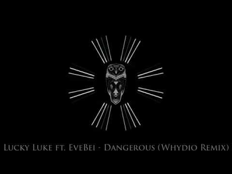 Lucky Luke ft. EveBei - Dangerous (Whydio Remix)