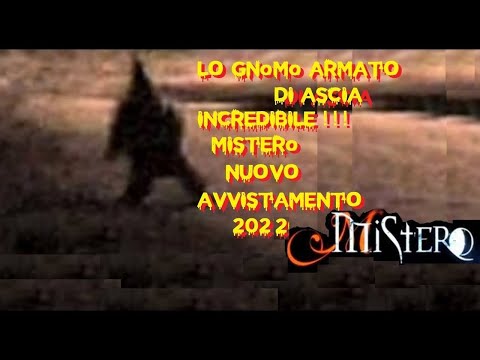 Lo Gnomo Armato di ASCIA INCREDIBILE !!Nuovo avvistamento Real Mistery MISTERO
