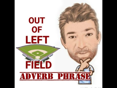 English Tutor Nick P Adverb Phrase (70) Out of Left Field - Origin