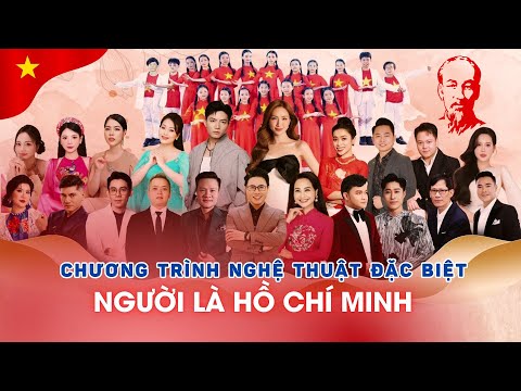 Người là Hồ Chí Minh - Chương trình nghệ thuật đặc biệt kỷ niệm 135 năm ngày sinh Bác Hồ