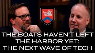 The Boats Haven't Left The Harbor Yet: The Next Wave of Tech