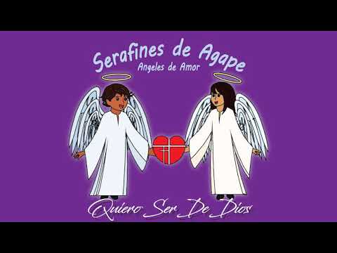 Yo Quiero Ser De Dios - Serafines de Agape