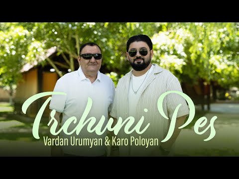Vardan Urumyan & Karo Poloyan - Trchuni Pes