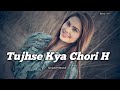 Tujhse Kya Chori Hai Lo Fi Sadabahar Songs 90s Songs Babuz Lofi