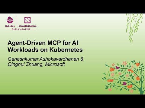 Agent-Driven MCP for AI Workloads on Kubernetes - Ganeshkumar Ashokavardhanan & Qinghui Zhuang