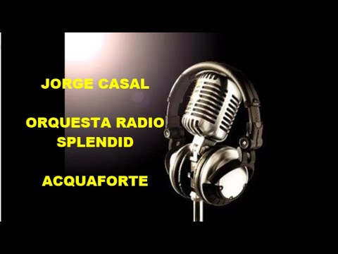 JORGE CASAL   - ACQUAFORTE -   TANGO  -  AUDIO RADIAL  -  1964