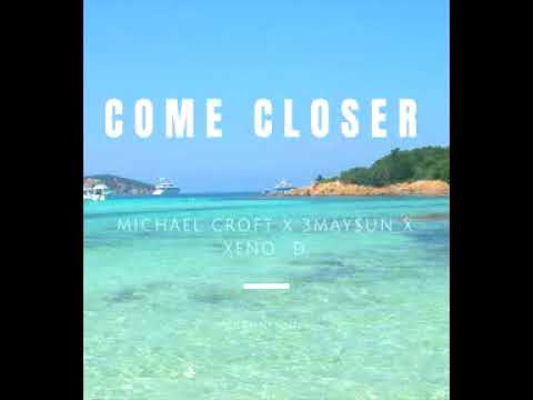 Michael Croft x Xeno D x 3May$un - Come Closer