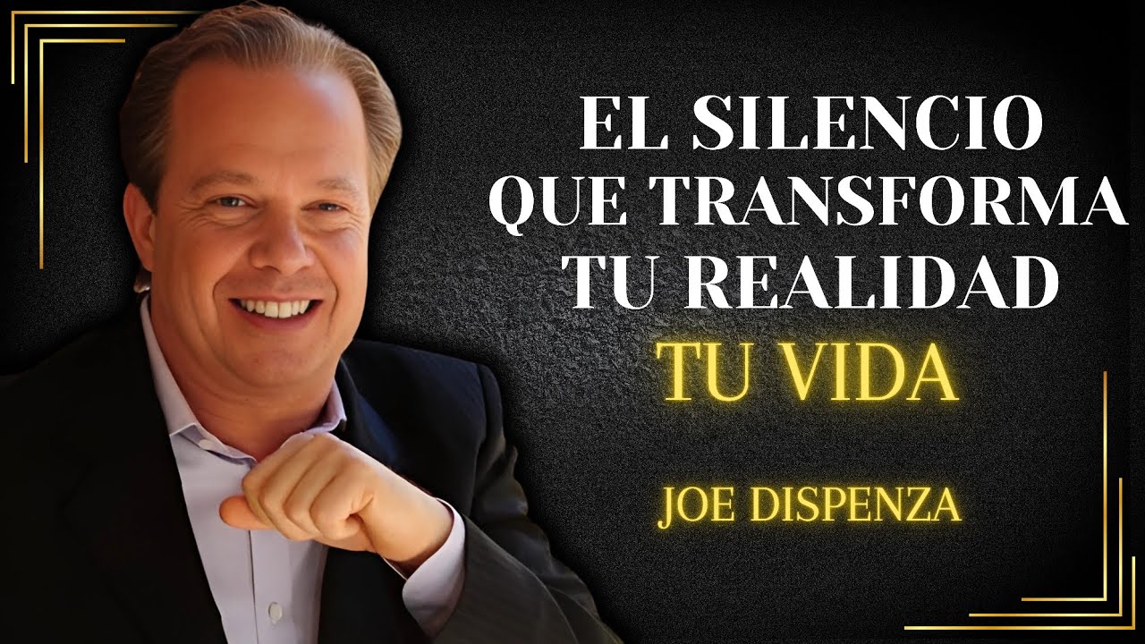 El SILENCIO que transforma tu REALIDAD: CÓMO Manifestar TODO lo que DESEAS | Joe Dispenza