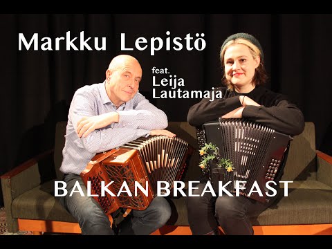 Markku Lepistö & Leija Lautamaja: Balkan Breakfast (Lepistö)