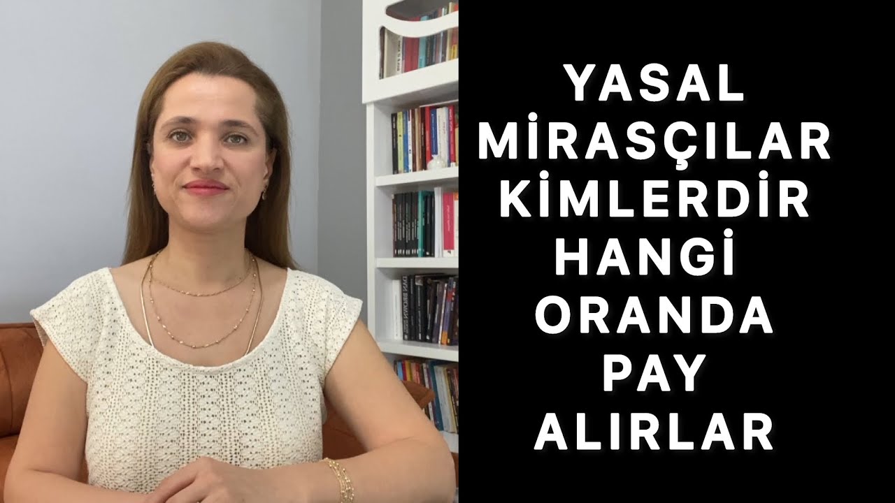 YASAL MİRASÇILAR KİMLERDİR, HANGİ ORANDA PAY ALIRLAR