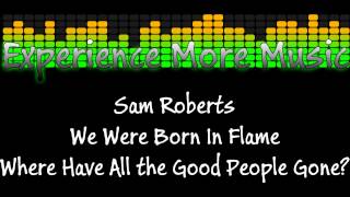 Sam Roberts - Where Have All the Good People Gone