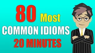 Learn the 80 Most Common Idioms in 20 Minutes (with examples)