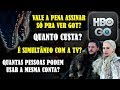 TIRANDO DÚVIDAS SOBRE HBO GO | Vale A Pena? Quanto Custa? Quantas Pessoas Podem Usar? É Simultâneo?