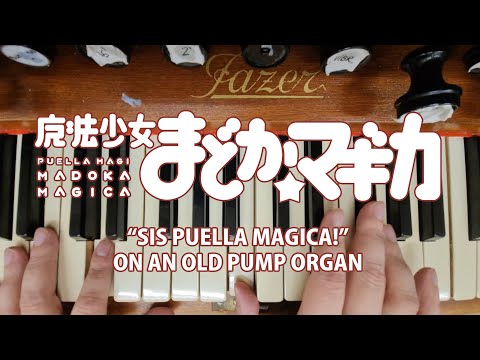 “Sis Puella Magica!” on an Old Pump Organ