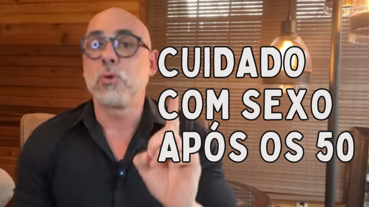 SEXO APÓS OS 50 PODE SER FATAL | Dr Dayan Siebra
