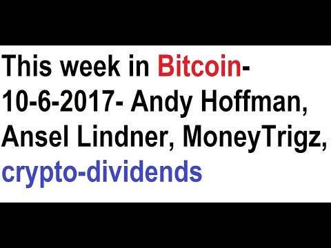 This week in Bitcoin- 10-6-2017- Andy Hoffman, Ansel Lindner, MoneyTrigz, crypto-dividends Video
