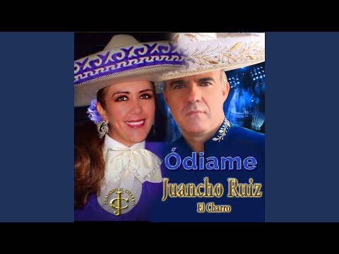 Ódiame, interpretada por Juancho Ruiz El Charro